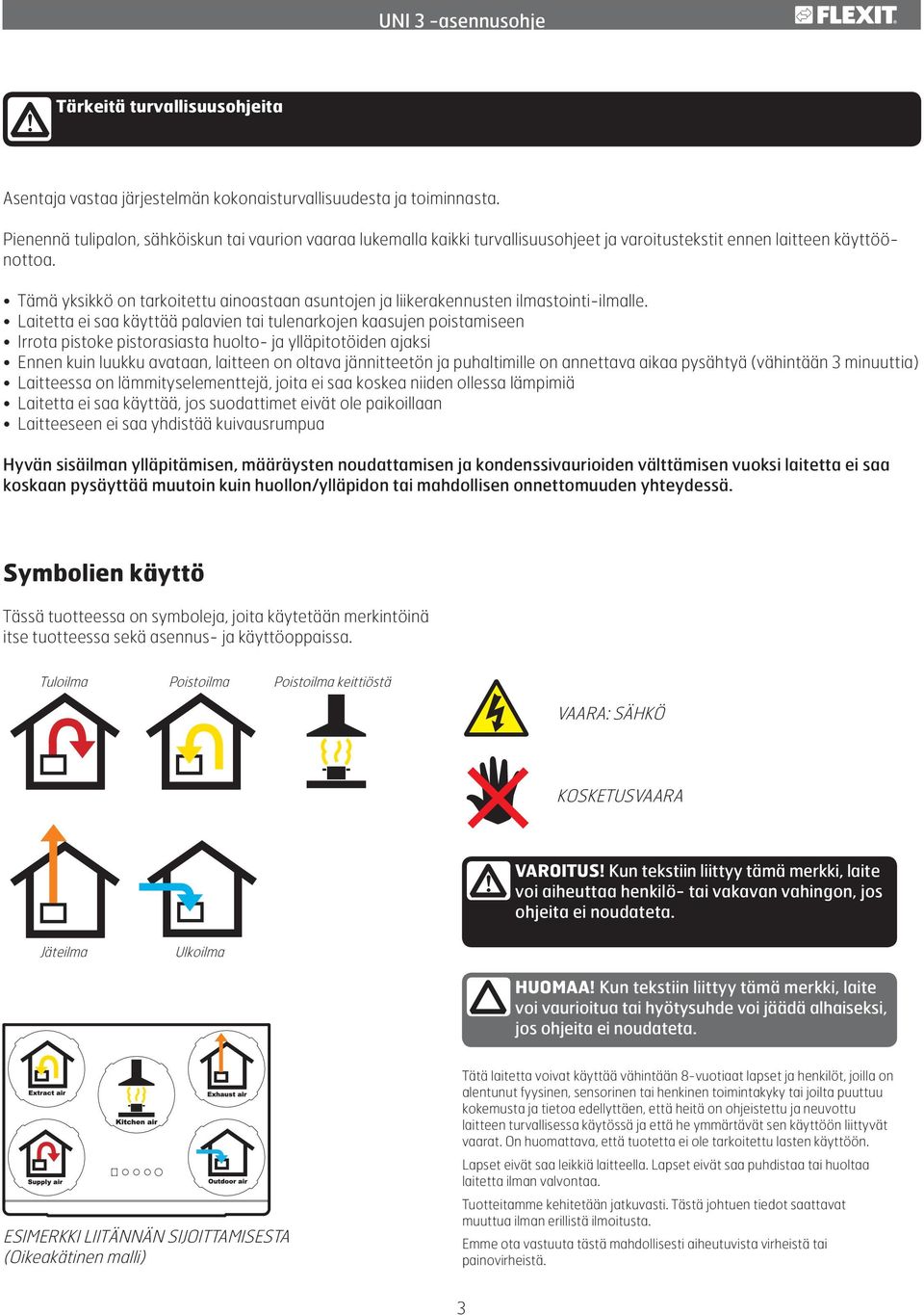 Tämä yksikkö on tarkoitettu ainoastaan asuntojen ja liikerakennusten ilmastointi-ilmalle.