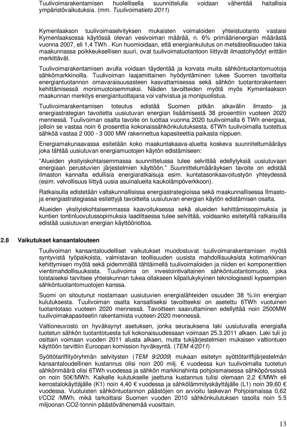 6% primäärienergian määrästä vuonna 2007, eli 1,4 TWh.