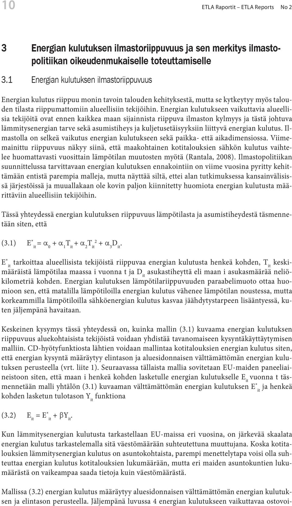 Energian kulutukseen vaikuttavia alueellisia tekijöitä ovat ennen kaikkea maan sijainnista riippuva ilmaston kylmyys ja tästä johtuva lämmitysenergian tarve sekä asumistiheys ja kuljetusetäisyyksiin