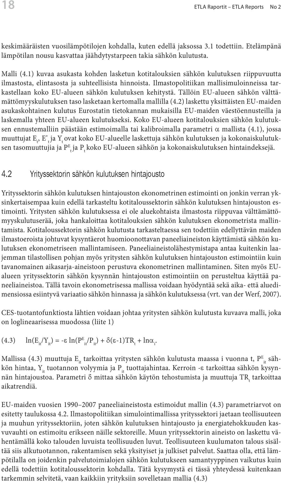 Ilmastopolitiikan mallisimuloinneissa tarkastellaan koko EU-alueen sähkön kulutuksen kehitystä. Tällöin EU-alueen sähkön välttämättömyyskulutuksen taso lasketaan kertomalla mallilla (4.