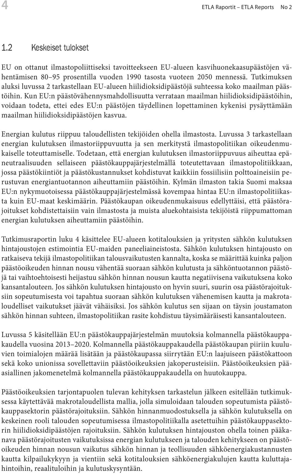 Tutkimuksen aluksi luvussa 2 tarkastellaan EU-alueen hiilidioksidipäästöjä suhteessa koko maailman päästöihin.