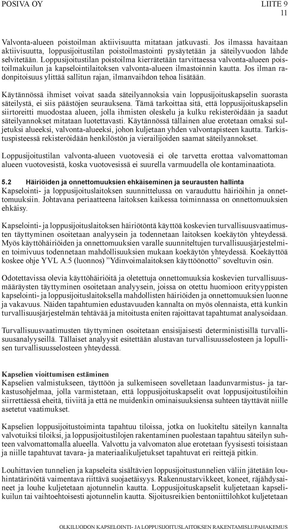 Loppusijoitustilan poistoilma kierrätetään tarvittaessa valvonta-alueen poistoilmakuilun ja kapselointilaitoksen valvonta-alueen ilmastoinnin kautta.