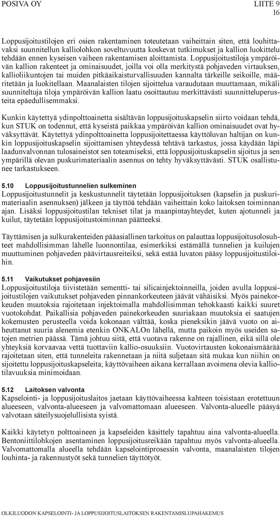 Loppusijoitustiloja ympäröivän kallion rakenteet ja ominaisuudet, joilla voi olla merkitystä pohjaveden virtauksen, kallioliikuntojen tai muiden pitkäaikaisturvallisuuden kannalta tärkeille