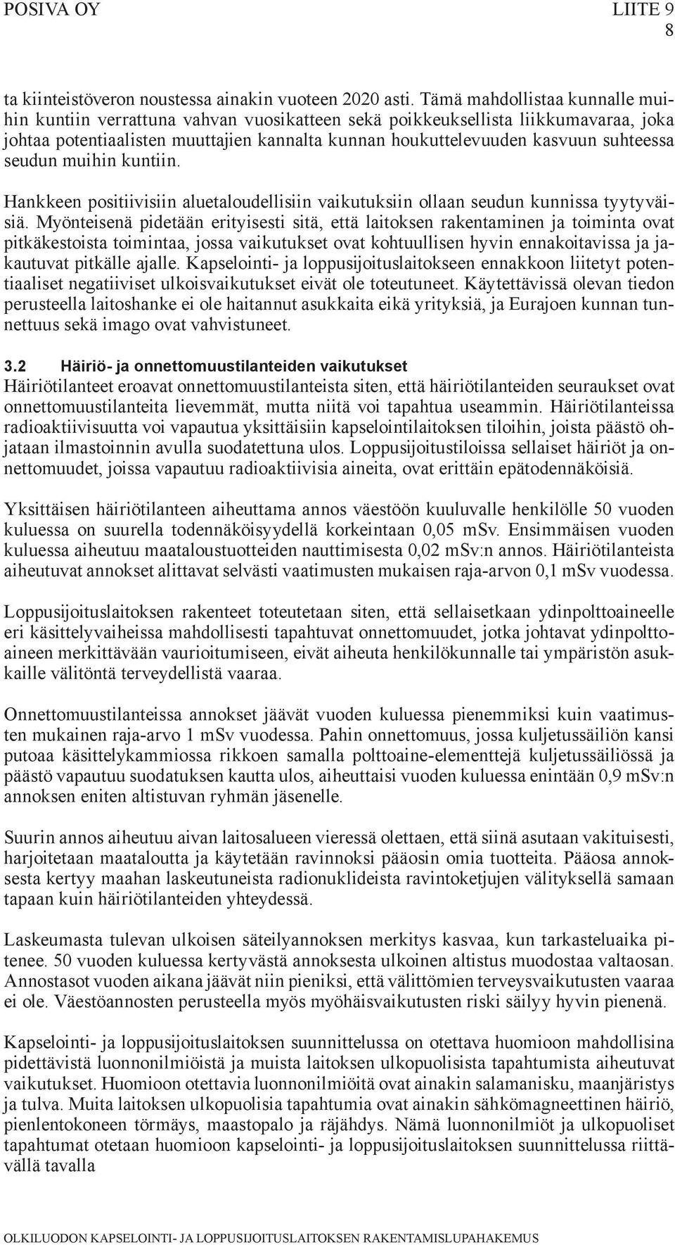 seudun muihin kuntiin. Hankkeen positiivisiin aluetaloudellisiin vaikutuksiin ollaan seudun kunnissa tyytyväisiä.