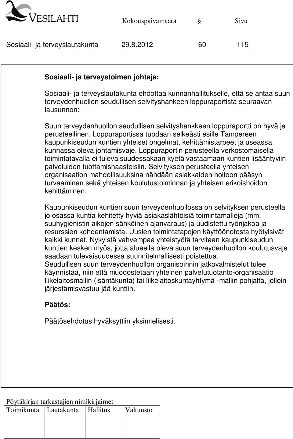 lausunnon: Suun terveydenhuollon seudullisen selvityshankkeen loppuraportti on hyvä ja perusteellinen.