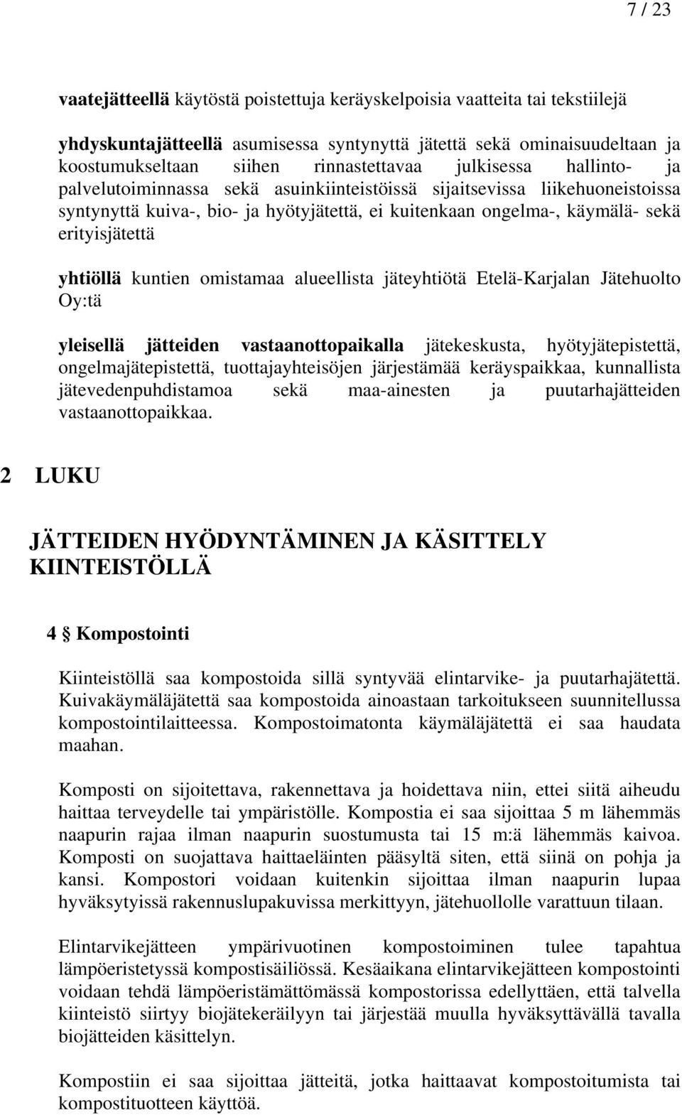 yhtiöllä kuntien omistamaa alueellista jäteyhtiötä Etelä-Karjalan Jätehuolto Oy:tä yleisellä jätteiden vastaanottopaikalla jätekeskusta, hyötyjätepistettä, ongelmajätepistettä, tuottajayhteisöjen