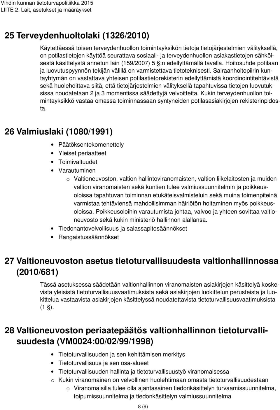 Sairaanhoitopiirin kuntayhtymän on vastattava yhteisen potilastietorekisterin edellyttämistä koordinointitehtävistä sekä huolehdittava siitä, että tietojärjestelmien välityksellä tapahtuvissa