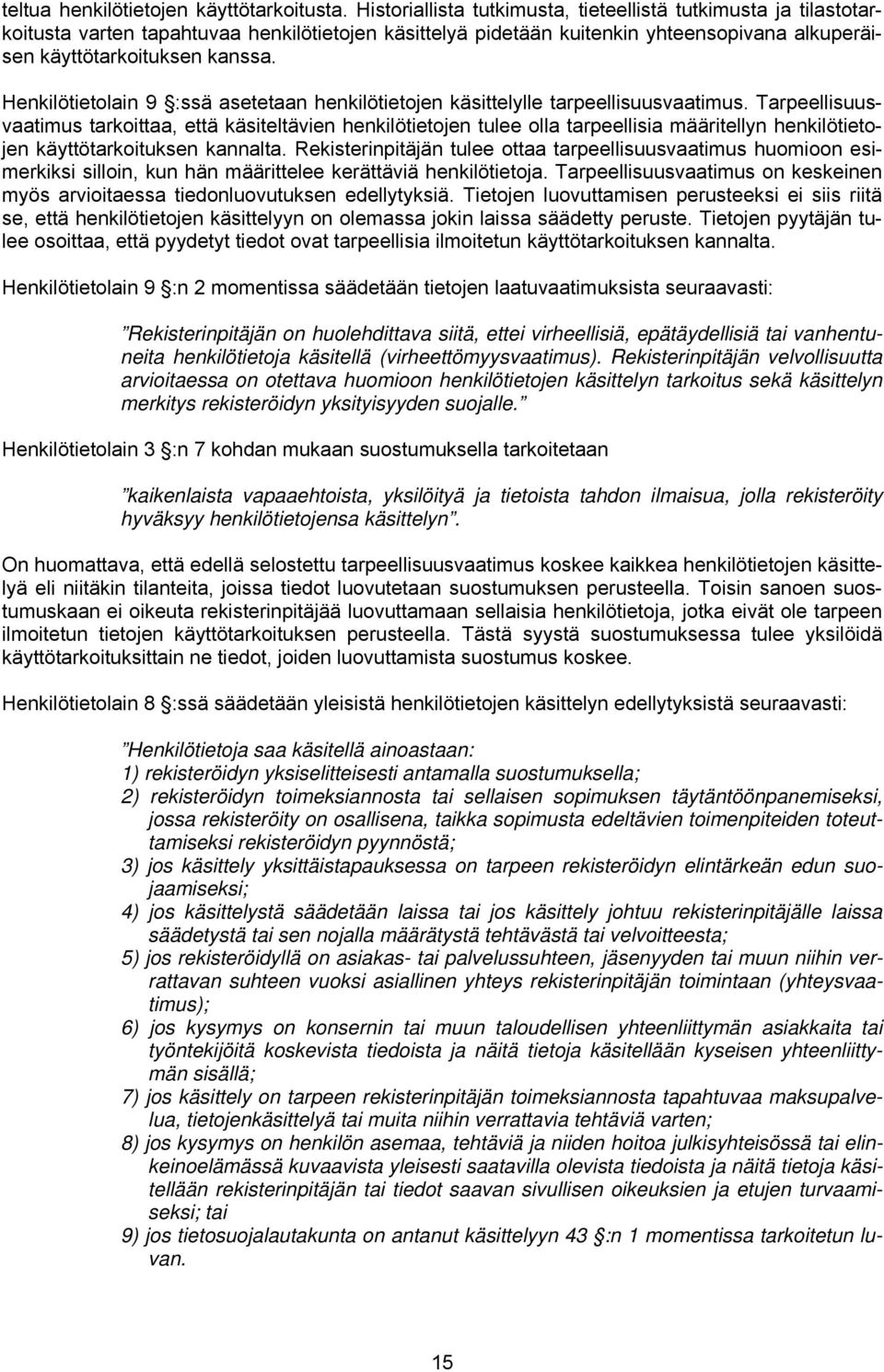 Henkilötietolain 9 :ssä asetetaan henkilötietojen käsittelylle tarpeellisuusvaatimus.