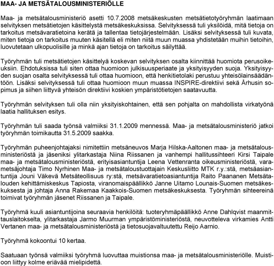 Lisäksi selvityksessä tuli kuvata, miten tietoja on tarkoitus muuten käsitellä eli miten niitä muun muassa yhdistetään muihin tietoihin, luovutetaan ulkopuolisille ja minkä ajan tietoja on tarkoitus