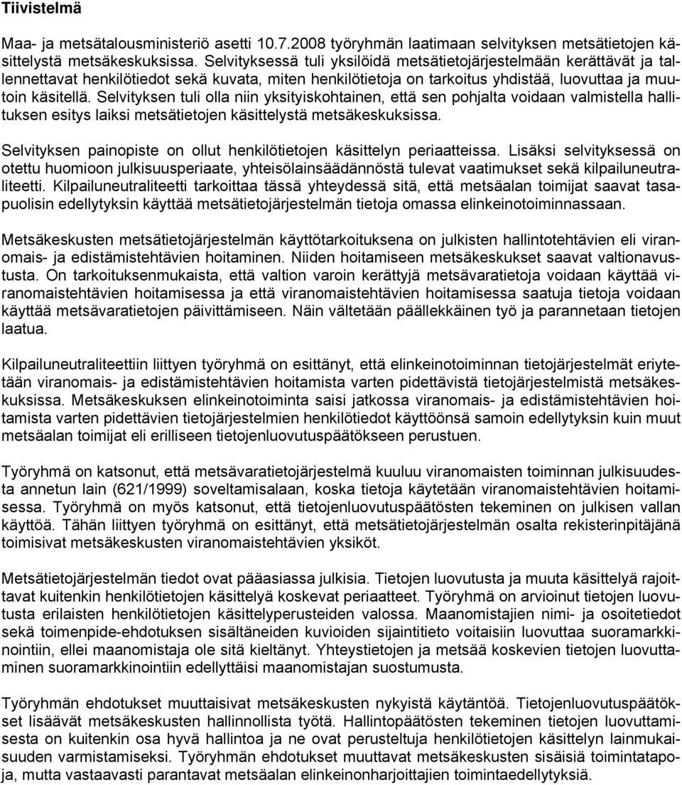Selvityksen tuli olla niin yksityiskohtainen, että sen pohjalta voidaan valmistella hallituksen esitys laiksi metsätietojen käsittelystä metsäkeskuksissa.