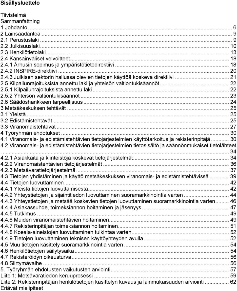 .. 21 2.5 Kilpailunrajoituksista annettu laki ja yhteisön valtiontukisäännöt... 22 2.5.1 Kilpailunrajoituksista annettu laki... 22 2.5.2 Yhteisön valtiontukisäännöt... 23 2.