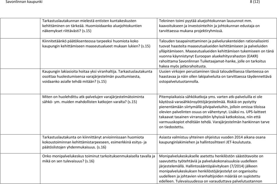 Tarkastuslautakunta osoittaa huolestumisensa varajärjestelmän puuttumisesta, voidaanko asialle tehdä mitään? (s.15) Tekninen toimi pyytää aluejohtokunnan lausunnot mm.