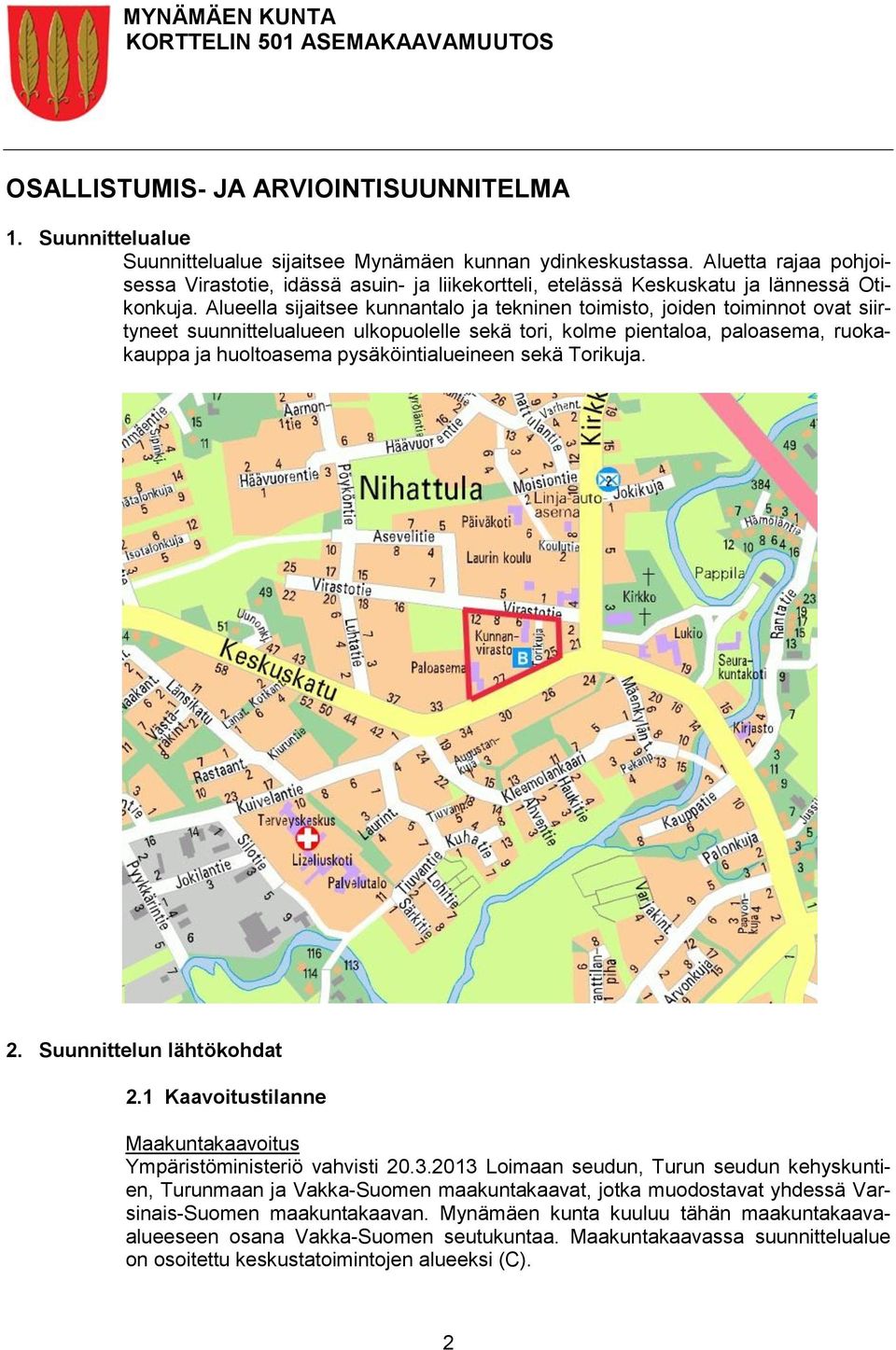 Alueella sijaitsee kunnantalo ja tekninen toimisto, joiden toiminnot ovat siirtyneet suunnittelualueen ulkopuolelle sekä tori, kolme pientaloa, paloasema, ruokakauppa ja huoltoasema