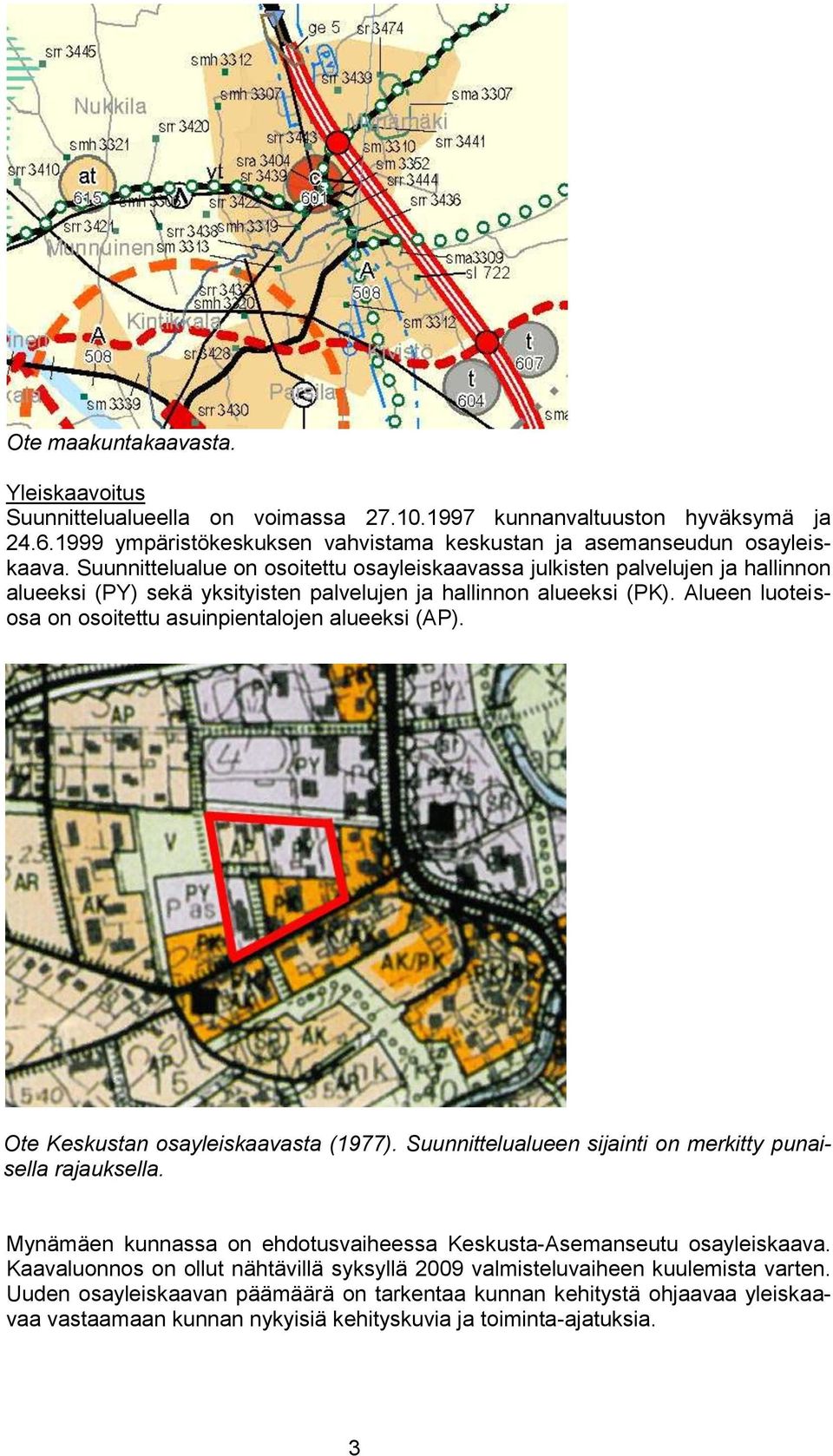 Alueen luoteisosa on osoitettu asuinpientalojen alueeksi (AP). Ote Keskustan osayleiskaavasta (1977). Suunnittelualueen sijainti on merkitty punaisella rajauksella.