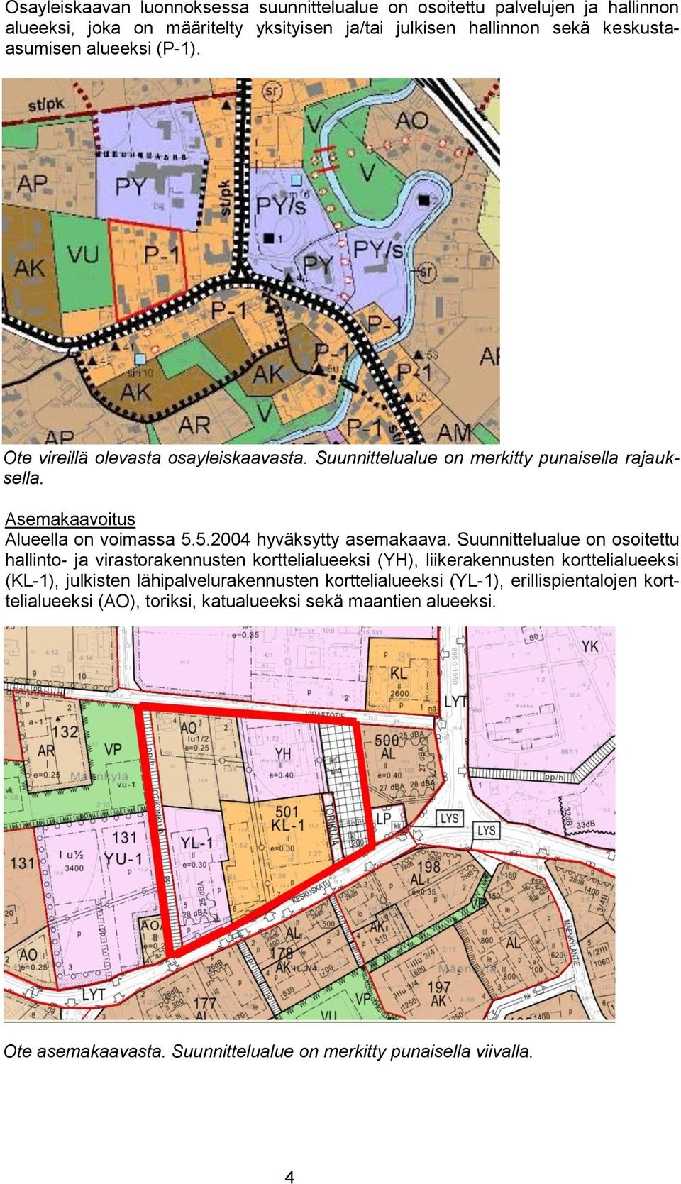 5.2004 hyväksytty asemakaava.