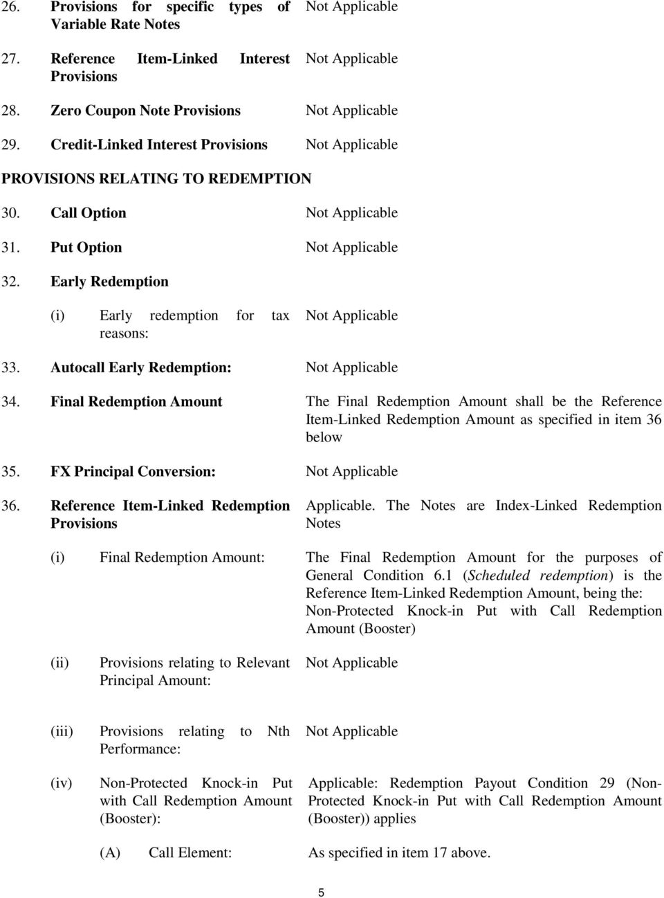 Early Redemption (i) Early redemption for tax reasons: Not Applicable 33. Autocall Early Redemption: Not Applicable 34.