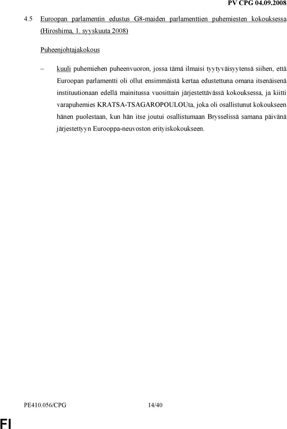 ensimmäistä kertaa edustettuna omana itsenäisenä instituutionaan edellä mainitussa vuosittain järjestettävässä kokouksessa, ja kiitti varapuhemies