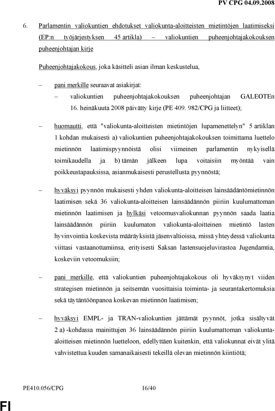 982/CPG ja liitteet); huomautti, että "valiokunta-aloitteisten mietintöjen lupamenettelyn" 5 artiklan 1 kohdan mukaisesti a) valiokuntien puheenjohtajakokouksen toimittama luettelo mietinnön