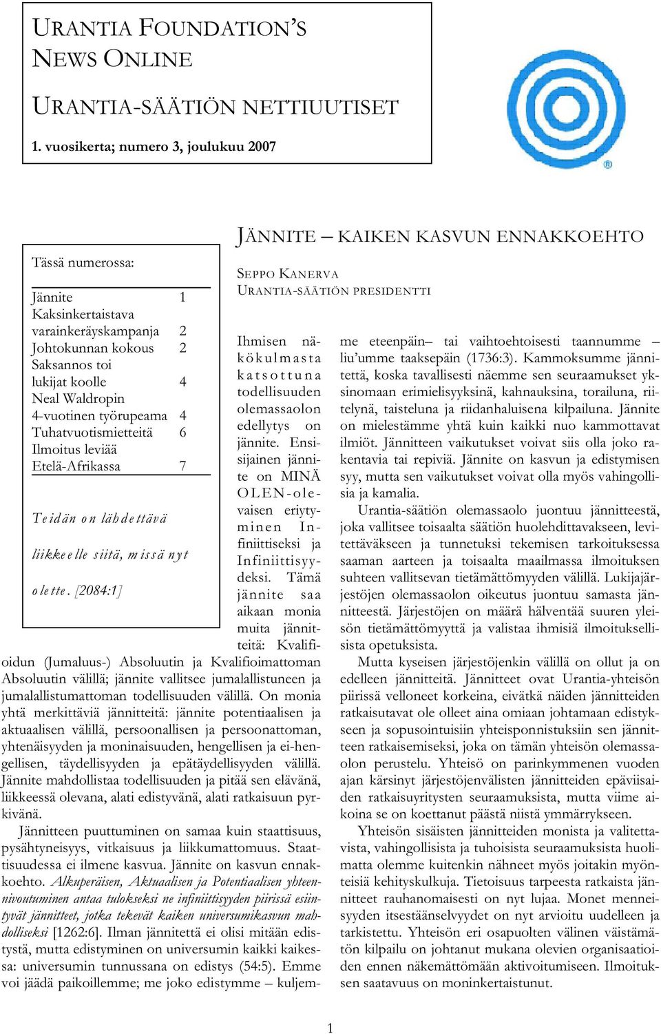 2 Ihmisen näkökulmasta Saksannos toi lukijat koolle 4 katsottuna Neal Waldropin todellisuuden 4-vuotinen työrupeama 4 olemassaolon Tuhatvuotismietteitä 6 edellytys on Ilmoitus leviää jännite.