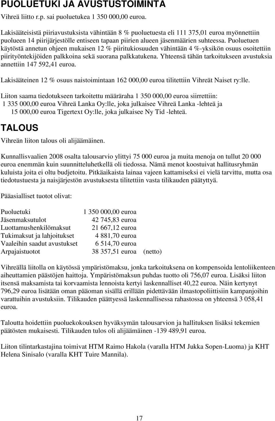 Puoluetuen käytöstä annetun ohjeen mukaisen 12 % piiritukiosuuden vähintään 4 %-yksikön osuus osoitettiin piirityöntekijöiden palkkoina sekä suorana palkkatukena.