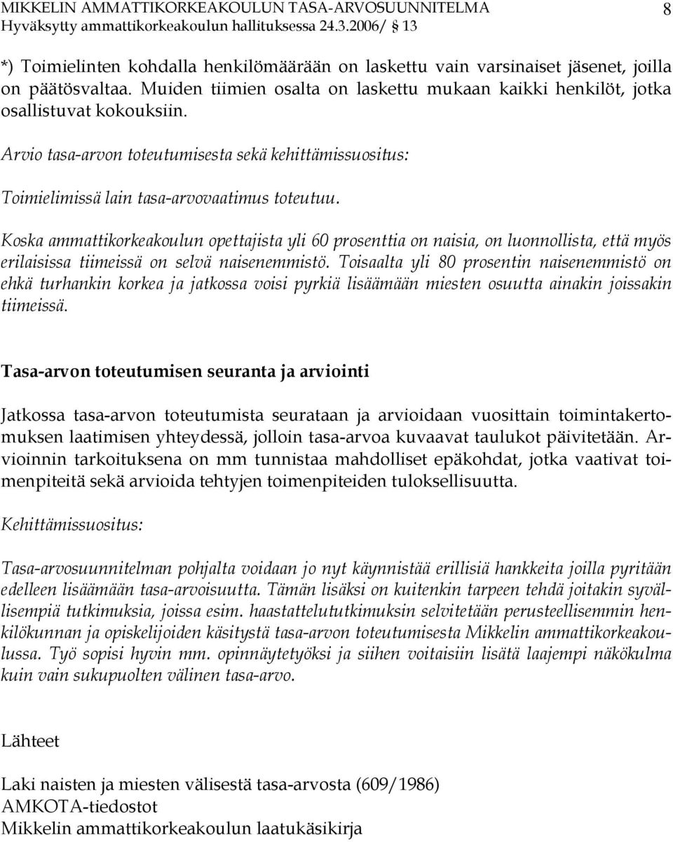 Koska ammattikorkeakoulun opettajista yli 60 prosenttia on naisia, on luonnollista, että myös erilaisissa tiimeissä on selvä naisenemmistö.