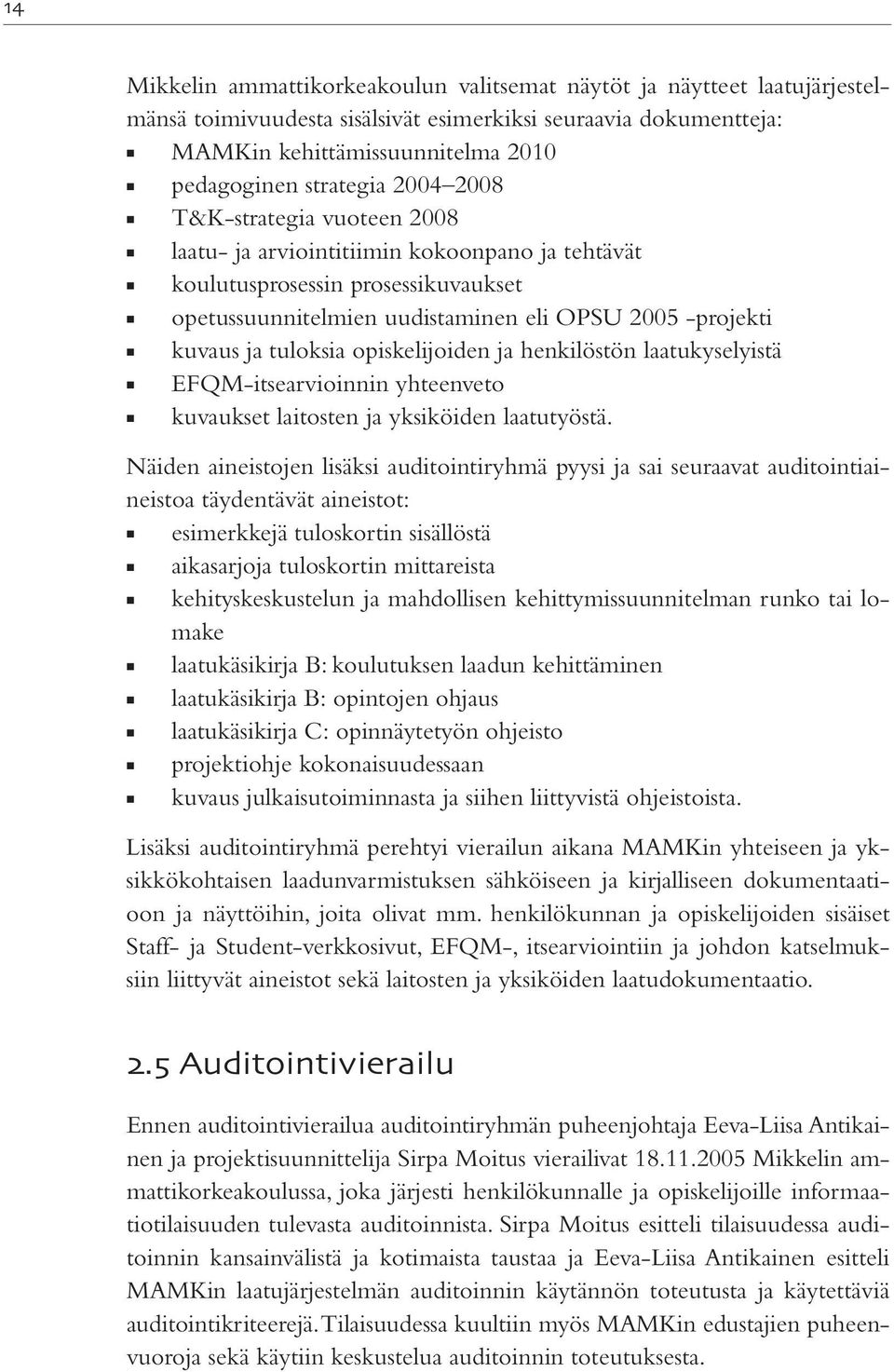 opiskelijoiden ja henkilöstön laatukyselyistä EFQM-itsearvioinnin yhteenveto kuvaukset laitosten ja yksiköiden laatutyöstä.