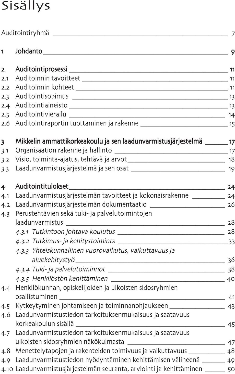 Laadunvarmistusjärjestelmä ja sen osat Auditointitulokset. Laadunvarmistusjärjestelmän tavoitteet ja kokonaisrakenne. Laadunvarmistusjärjestelmän dokumentaatio.