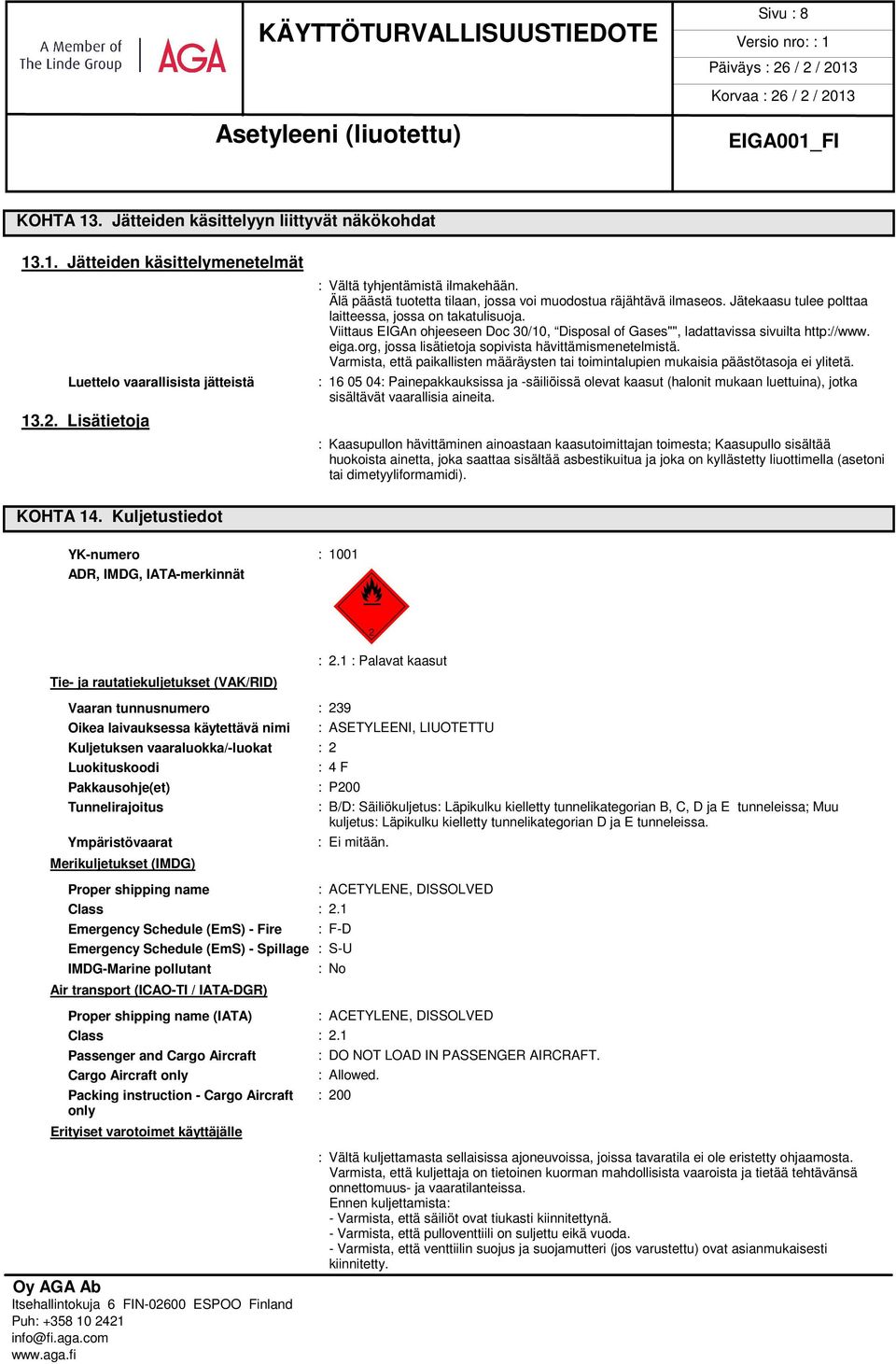 Viittaus EIGAn ohjeeseen Doc 30/10, Disposal of Gases"", ladattavissa sivuilta http://www. eiga.org, jossa lisätietoja sopivista hävittämismenetelmistä.