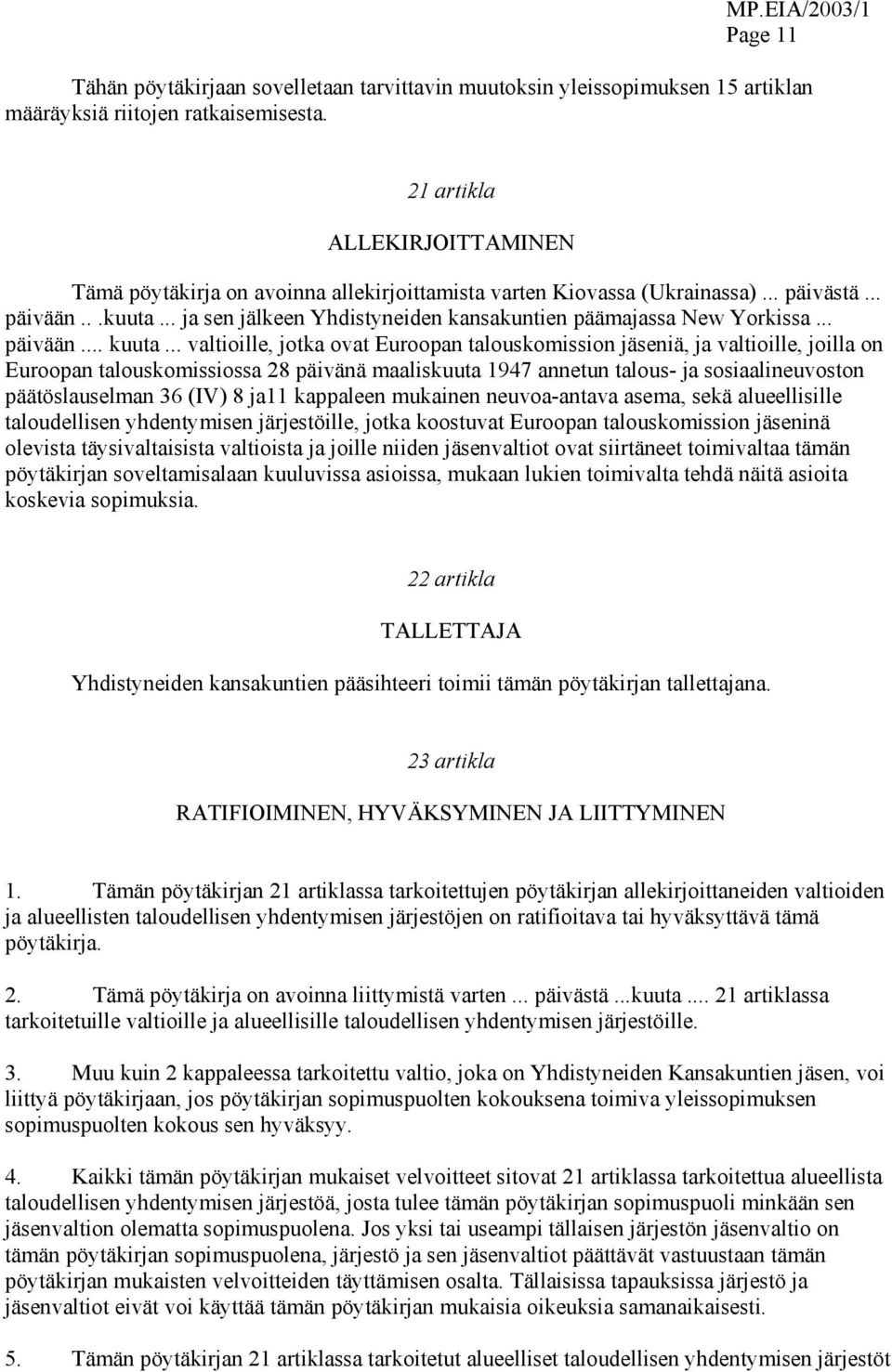 .. ja sen jälkeen Yhdistyneiden kansakuntien päämajassa New Yorkissa... päivään... kuuta.