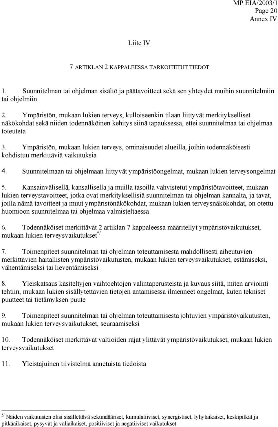 Ympäristön, mukaan lukien terveys, ominaisuudet alueilla, joihin todennäköisesti kohdistuu merkittäviä vaikutuksia 4.