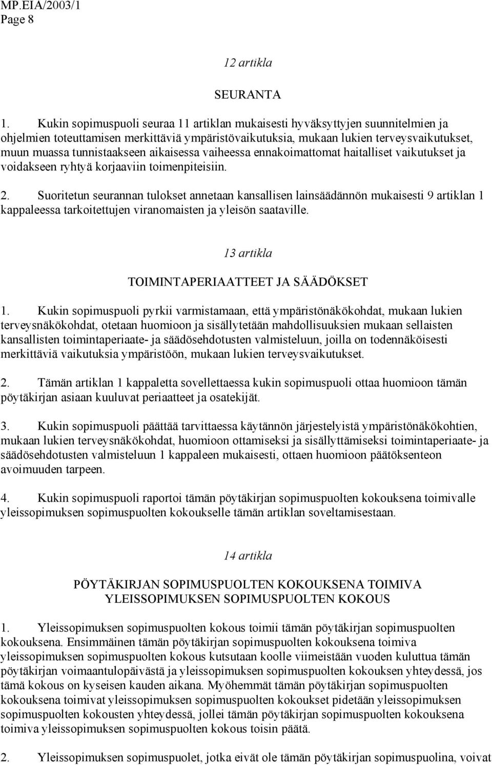 aikaisessa vaiheessa ennakoimattomat haitalliset vaikutukset ja voidakseen ryhtyä korjaaviin toimenpiteisiin. 2.