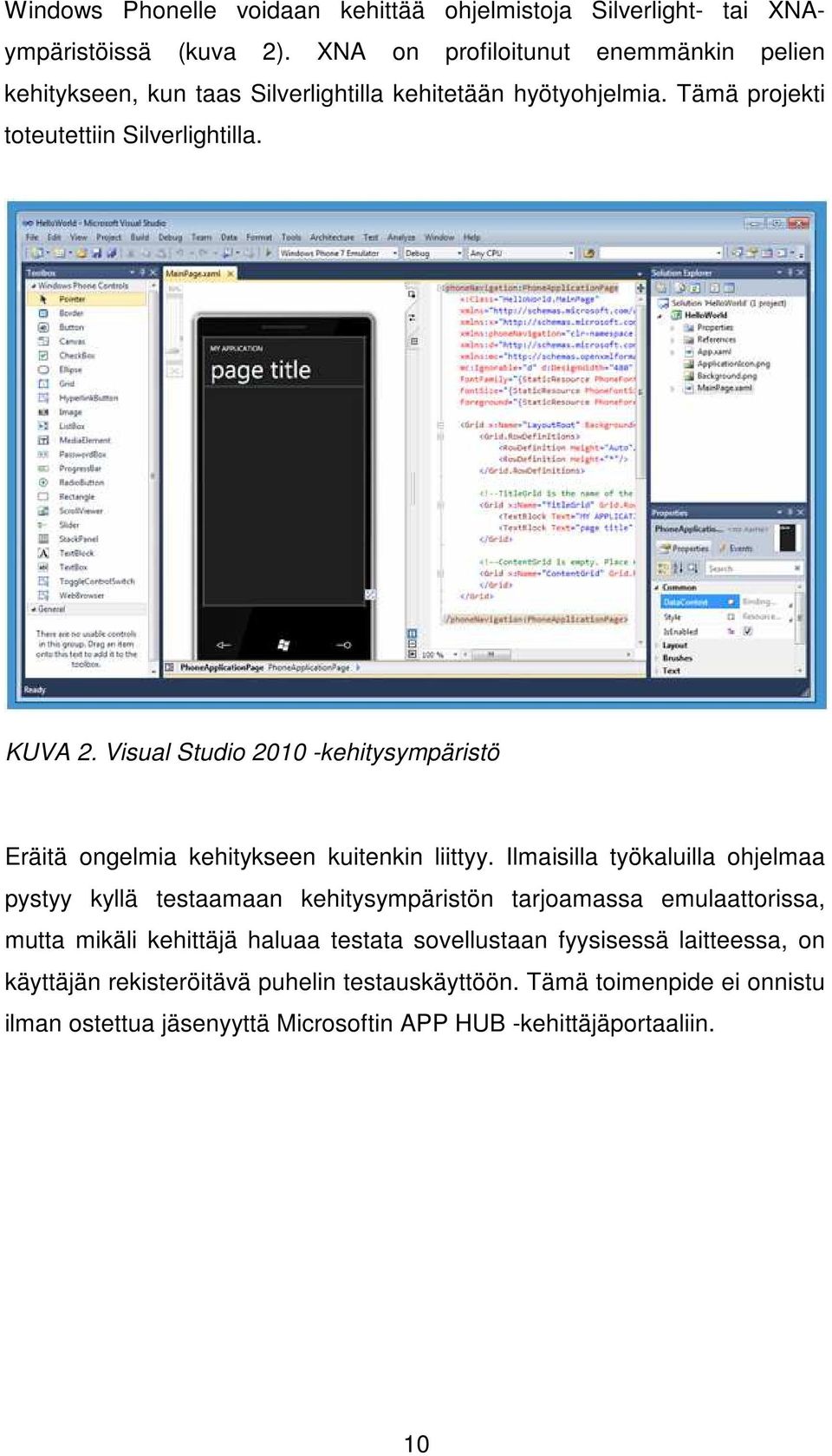 Visual Studio 2010 -kehitysympäristö Eräitä ongelmia kehitykseen kuitenkin liittyy.