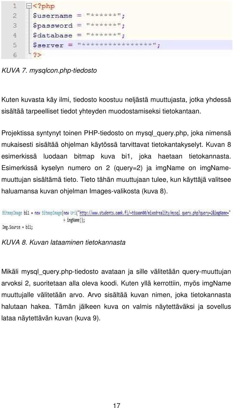 Kuvan 8 esimerkissä luodaan bitmap kuva bi1, joka haetaan tietokannasta. Esimerkissä kyselyn numero on 2 (query=2) ja imgname on imgnamemuuttujan sisältämä tieto.