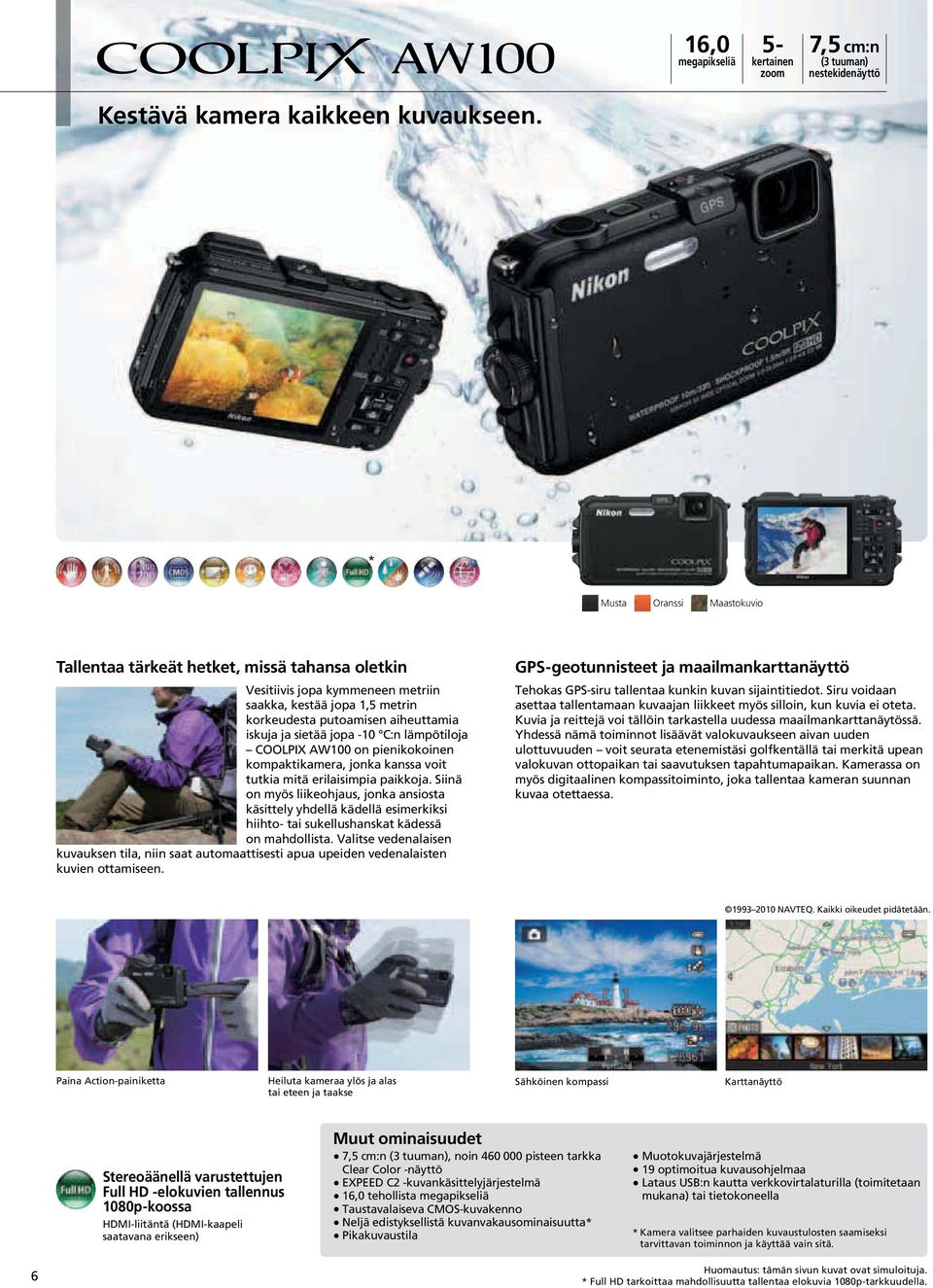 C:n lämpötiloja COOLPIX AW100 on pienikokoinen kompaktikamera, jonka kanssa voit tutkia mitä erilaisimpia paikkoja.