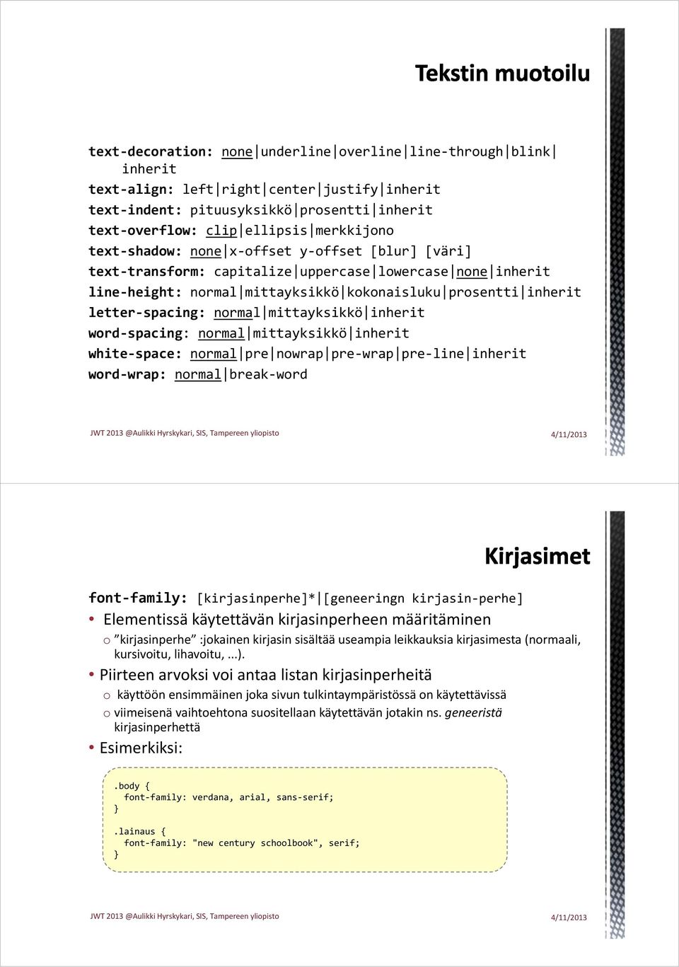 mittayksikkö inherit word spacing: normal mittayksikkö inherit white space: normal pre nowrap pre wrap pre line inherit word wrap: normal break word font family: [kirjasinperhe]* [geneeringn kirjasin