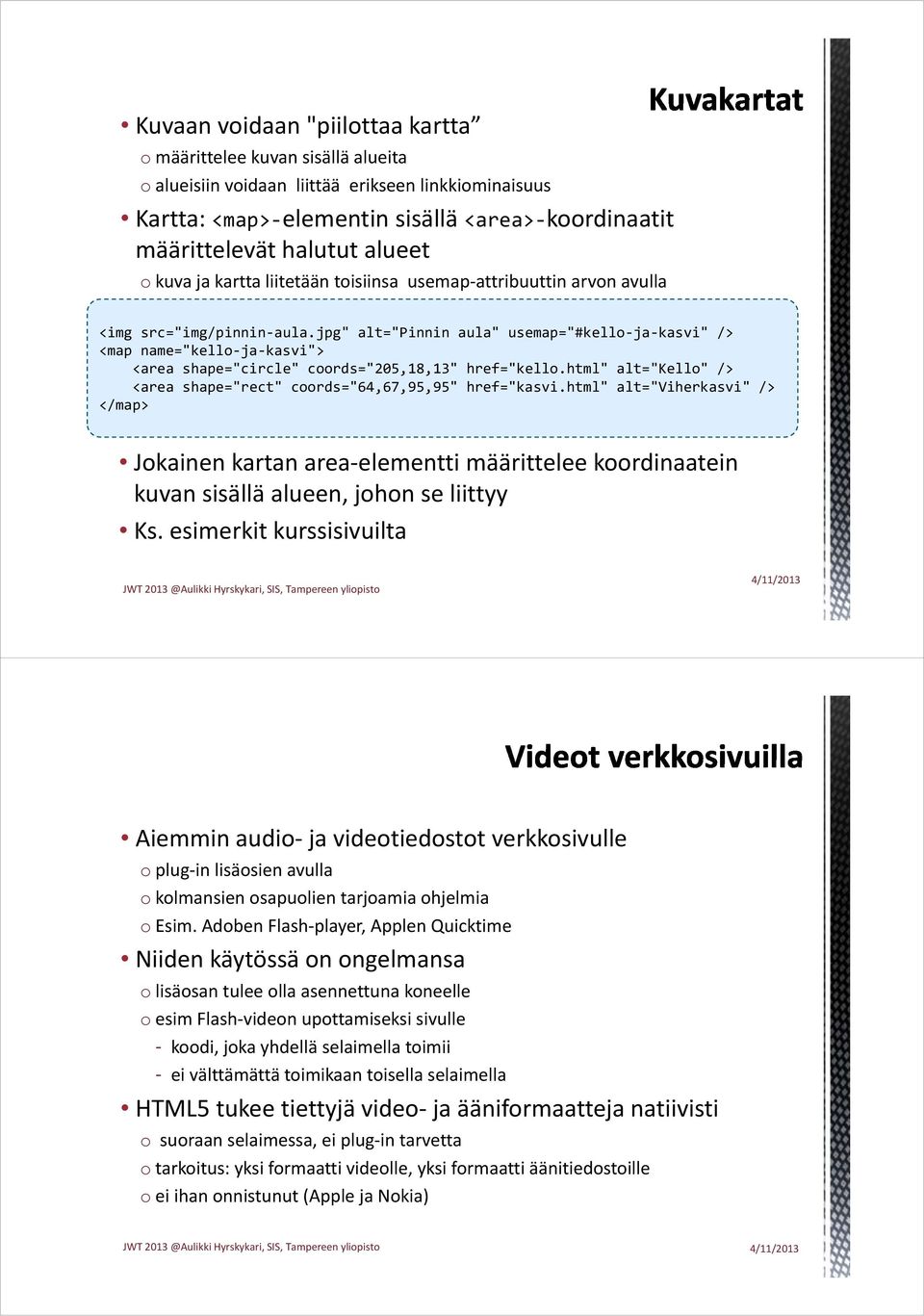 jpg" alt="pinnin aula" usemap="#kello ja kasvi" /> <map name="kello ja kasvi"> <area shape="circle" coords="205,18,13" href="kello.