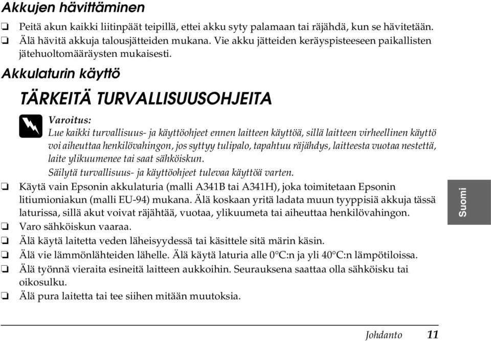 Akkulaturin käyttö TÄRKEITÄ TURVALLISUUSOHJEITA w Varoitus: Lue kaikki turvallisuus- ja käyttöohjeet ennen laitteen käyttöä, sillä laitteen virheellinen käyttö voi aiheuttaa henkilövahingon, jos