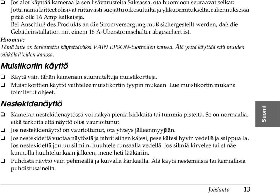 Huomaa: Tämä laite on tarkoitettu käytettäväksi VAIN EPSON-tuotteiden kanssa. Älä yritä käyttää sitä muiden sähkölaitteiden kanssa.