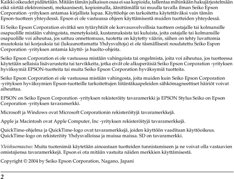 Corporation -yrityksen antamaa kirjallista lupaa. Käyttöohje on tarkoitettu käytettäväksi vain tämän Epson-tuotteen yhteydessä.