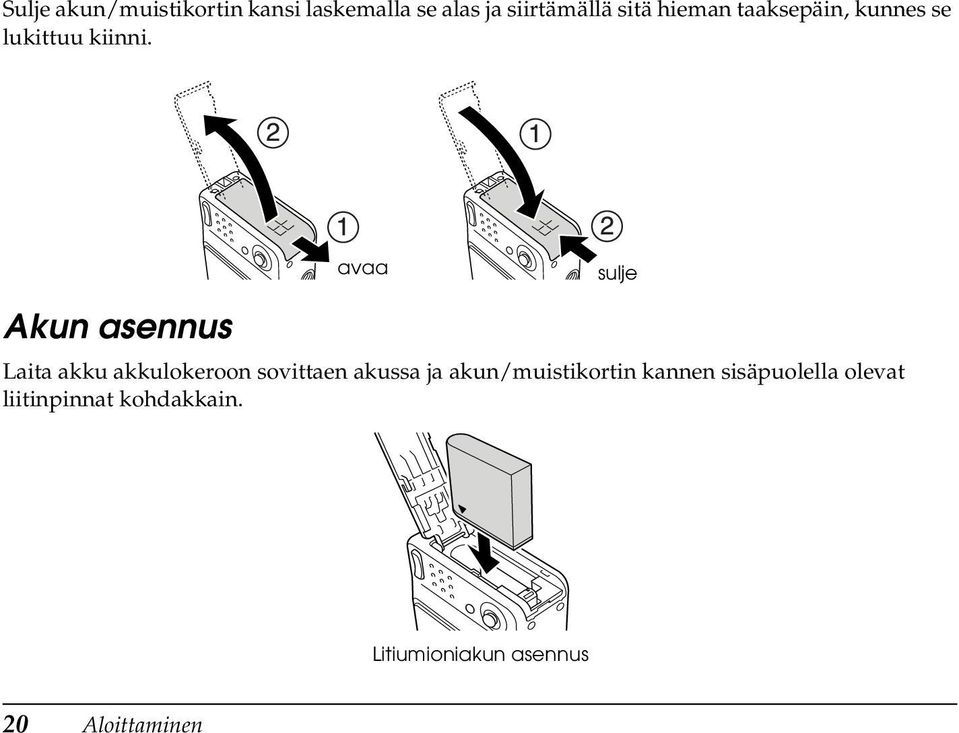 Akun asennus avaa Laita akku akkulokeroon sovittaen akussa ja