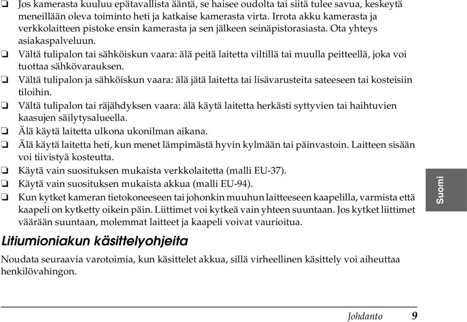 Vältä tulipalon tai sähköiskun vaara: älä peitä laitetta viltillä tai muulla peitteellä, joka voi tuottaa sähkövarauksen.