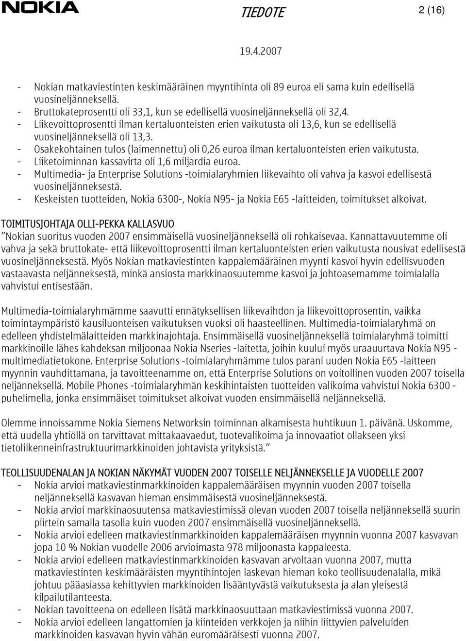 - Liikevoittoprosentti ilman kertaluonteisten erien vaikutusta oli 13,6, kun se edellisellä vuosineljänneksellä oli 13,3.