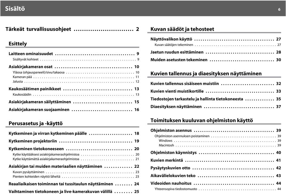 .. 19 Kytkeminen tietokoneeseen.... 20 Kytke käyttääksesi sikirjkmerohjelmisto...20 Kytke käyttämättä sikirjkmerohjelmisto...21 Asikirjn ti muiden mterilien näyttäminen... 22 Kuvn pysäyttäminen.