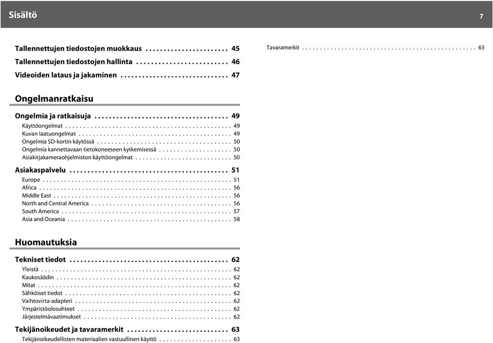 .. 50 Asiksplvelu... 51 Europe...51 Afric... 56 Middle Est...56 North nd Centrl Americ...56 South Americ...57 Asi nd Oceni... 58 Huomutuksi Tekniset tiedot... 62 Yleistä.
