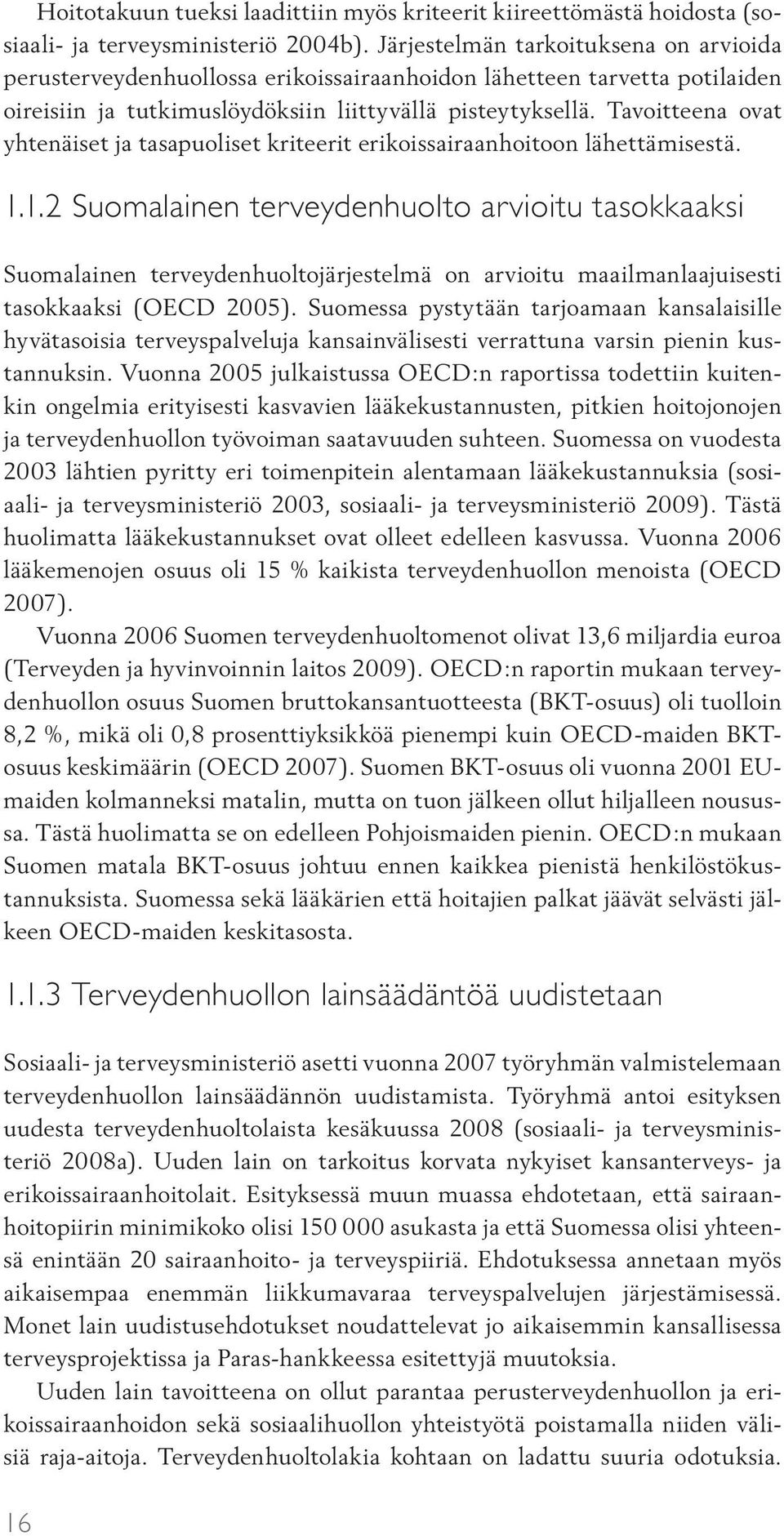 Tavoitteena ovat yhtenäiset ja tasapuoliset kriteerit erikoissairaanhoitoon lähettämisestä. 1.