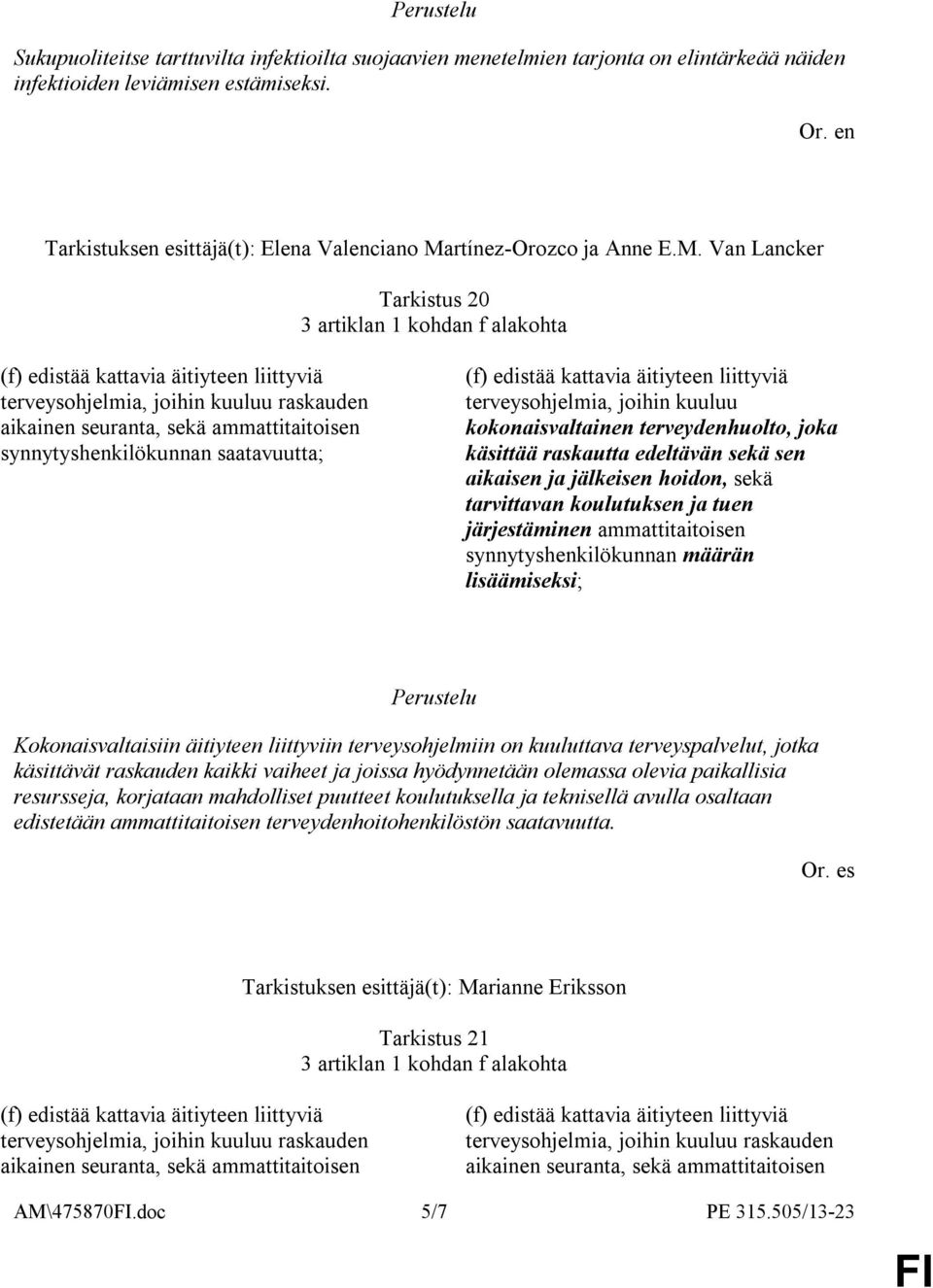 kokonaisvaltainen terveydenhuolto, joka käsittää raskautta edeltävän sekä sen aikaisen ja jälkeisen hoidon, sekä tarvittavan koulutuksen ja tuen järjestäminen ammattitaitoisen synnytyshenkilökunnan