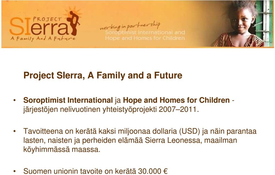 Tavoitteena on kerätä kaksi miljoonaa dollaria (USD) ja näin parantaa lasten, naisten