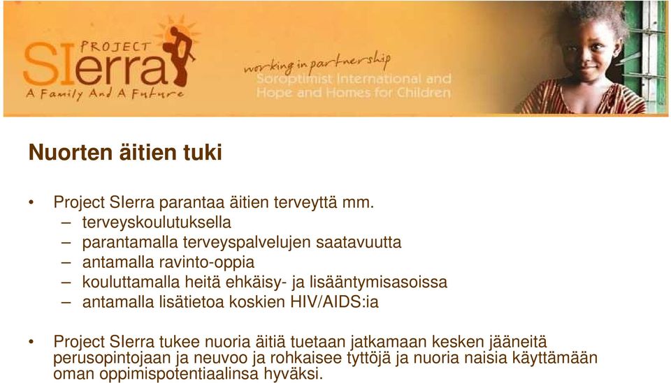 heitä ehkäisy- ja lisääntymisasoissa antamalla lisätietoa koskien HIV/AIDS:ia Project SIerra tukee nuoria