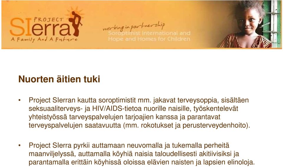 tarveyspalvelujen tarjoajien kanssa ja parantavat terveyspalvelujen saatavuutta (mm. rokotukset ja perusterveydenhoito).