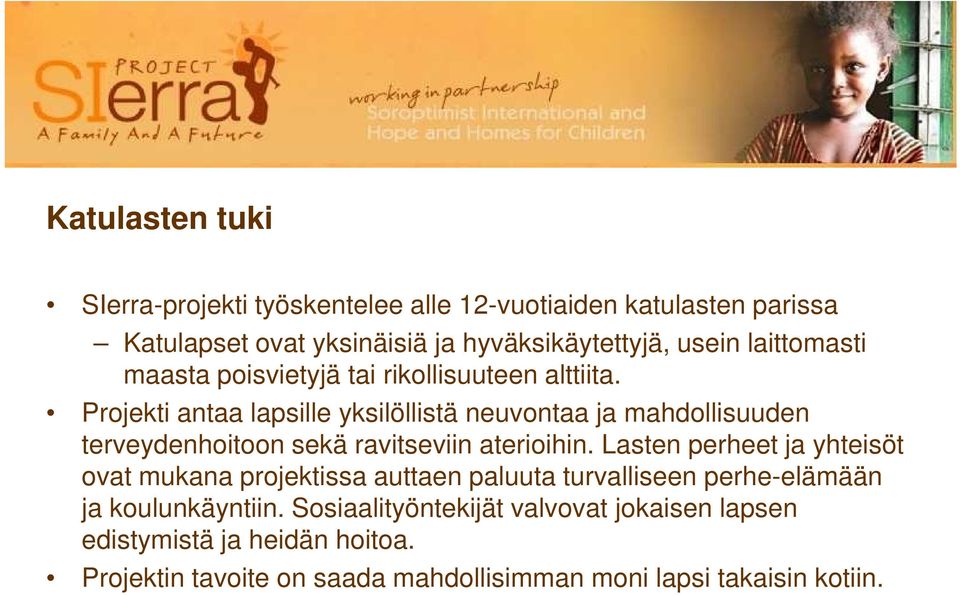 Projekti antaa lapsille yksilöllistä neuvontaa ja mahdollisuuden terveydenhoitoon sekä ravitseviin aterioihin.